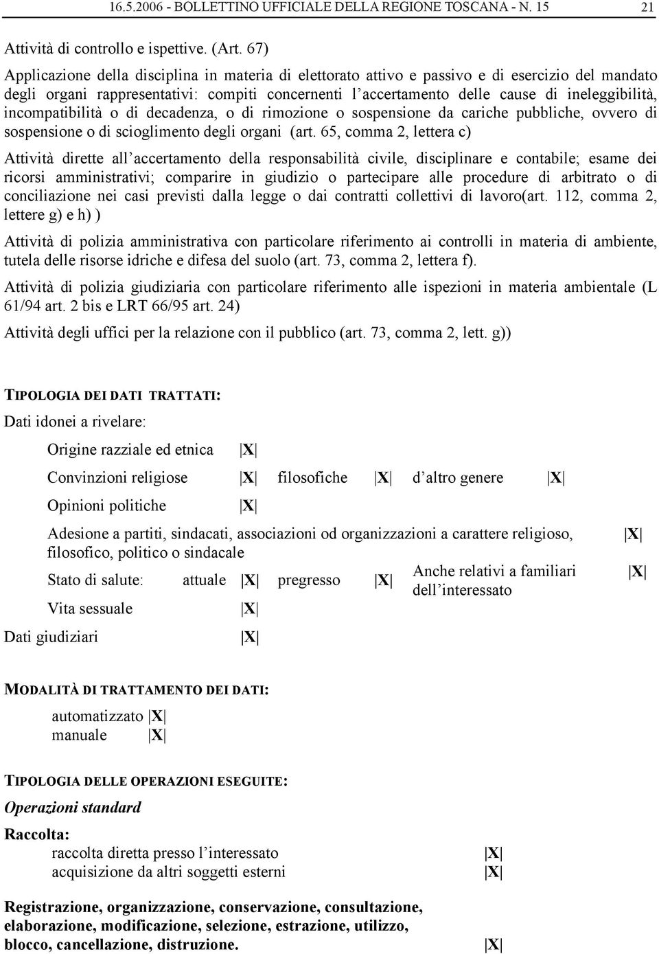 67) Applicazione della disciplina in materia di elettorato attivo e passivo e di esercizio del mandato degli organi rappresentativi: compiti concernenti l accertamento delle cause di ineleggibilità,