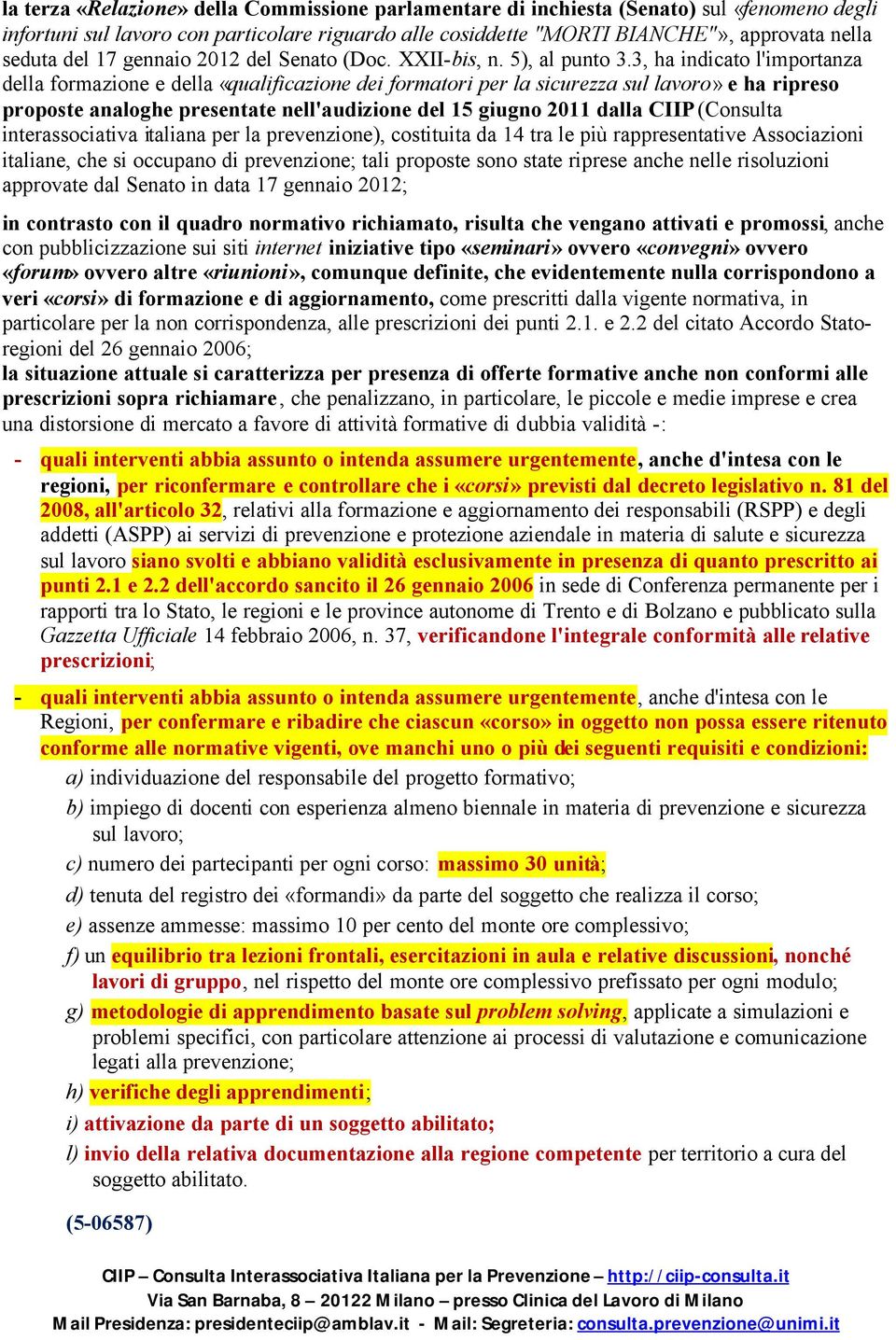 3, ha indicato l'importanza della formazione e della «qualificazione dei formatori per la sicurezza sul lavoro» e ha ripreso proposte analoghe presentate nell'audizione del 15 giugno 2011 dalla CIIP