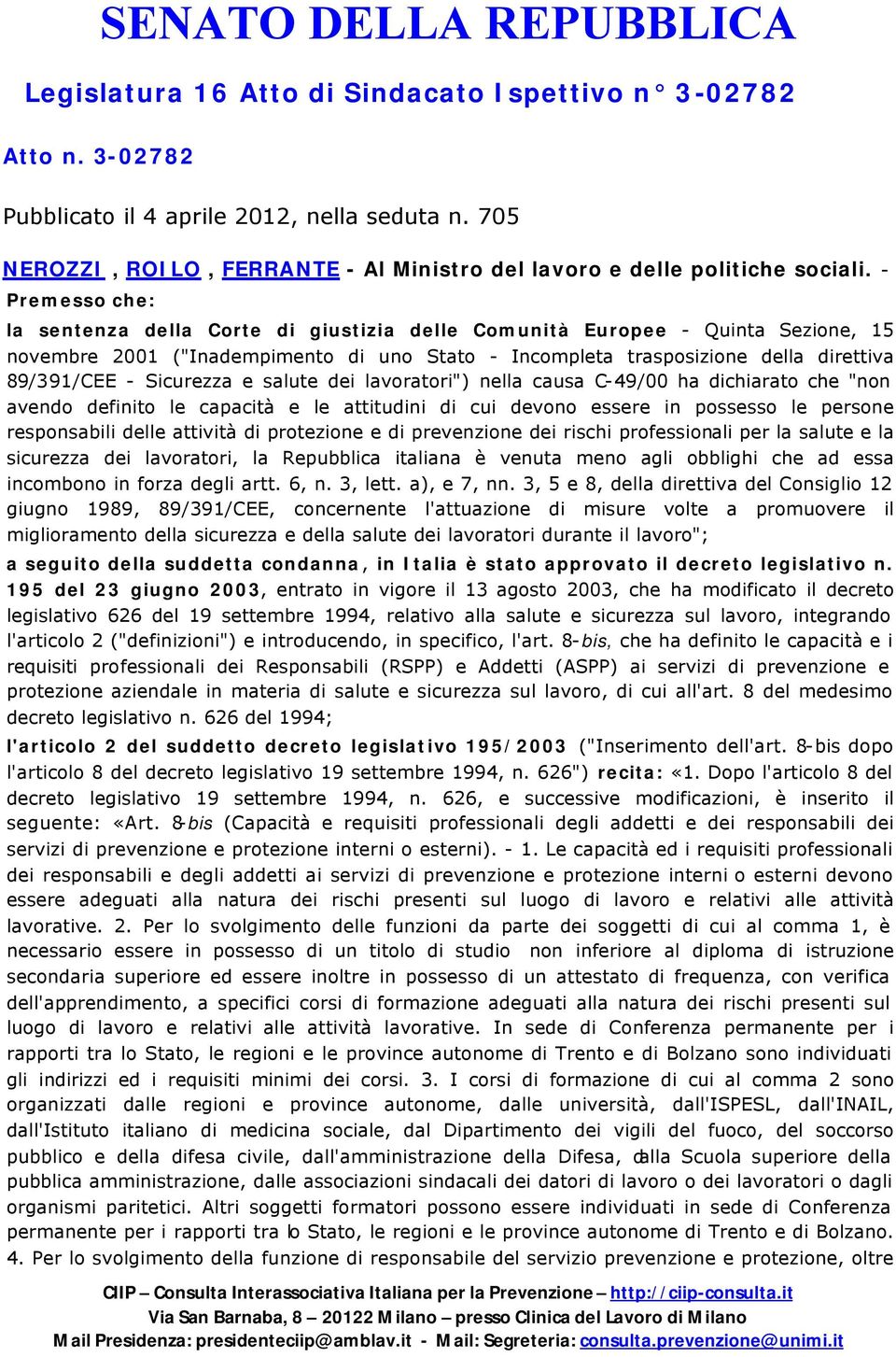 - Premesso che: la sentenza della Corte di giustizia delle Comunità Europee - Quinta Sezione, 15 novembre 2001 ("Inadempimento di uno Stato - Incompleta trasposizione della direttiva 89/391/CEE -