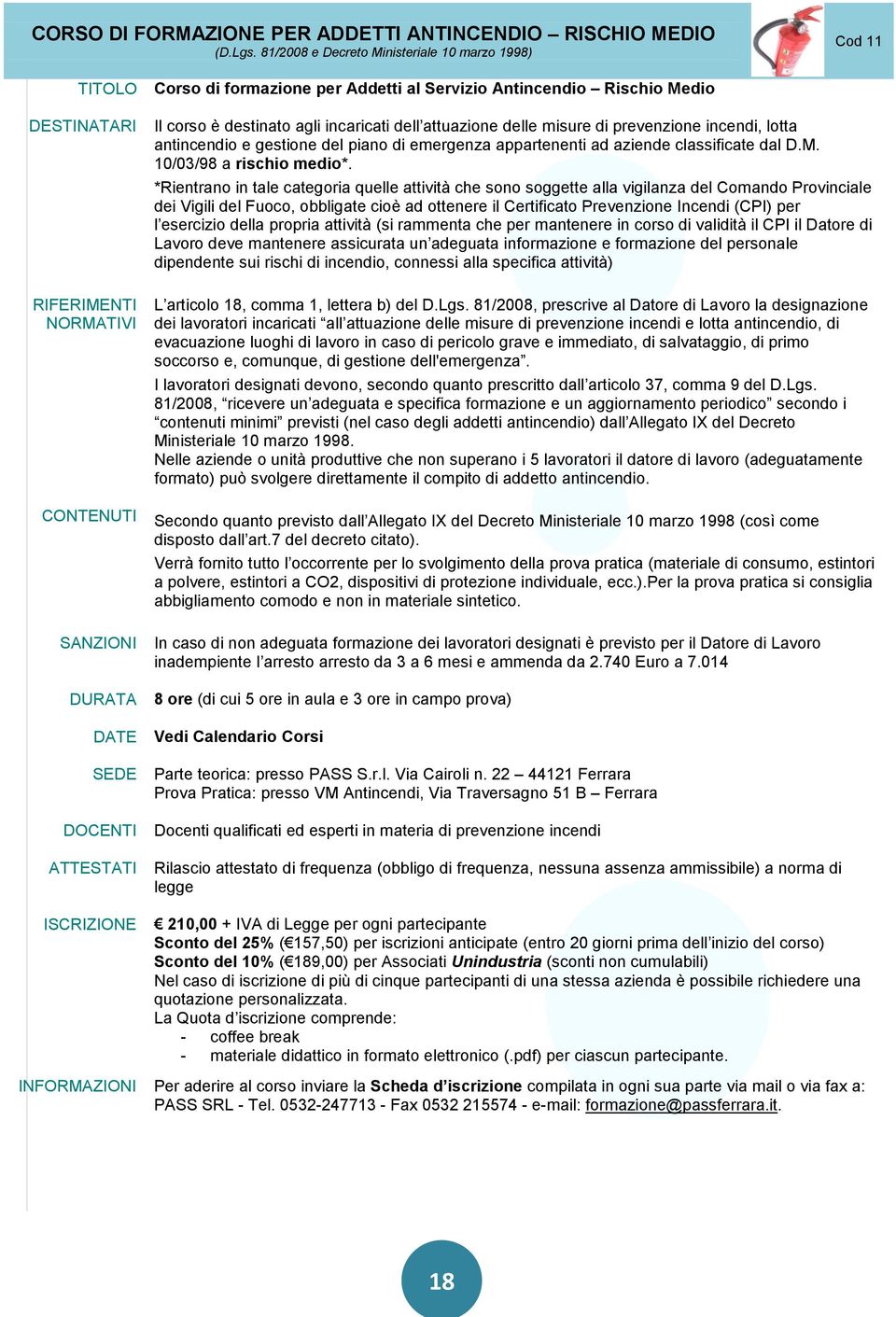 Rischio Medio Il corso è destinato agli incaricati dell attuazione delle misure di prevenzione incendi, lotta antincendio e gestione del piano di emergenza appartenenti ad aziende classificate dal D.