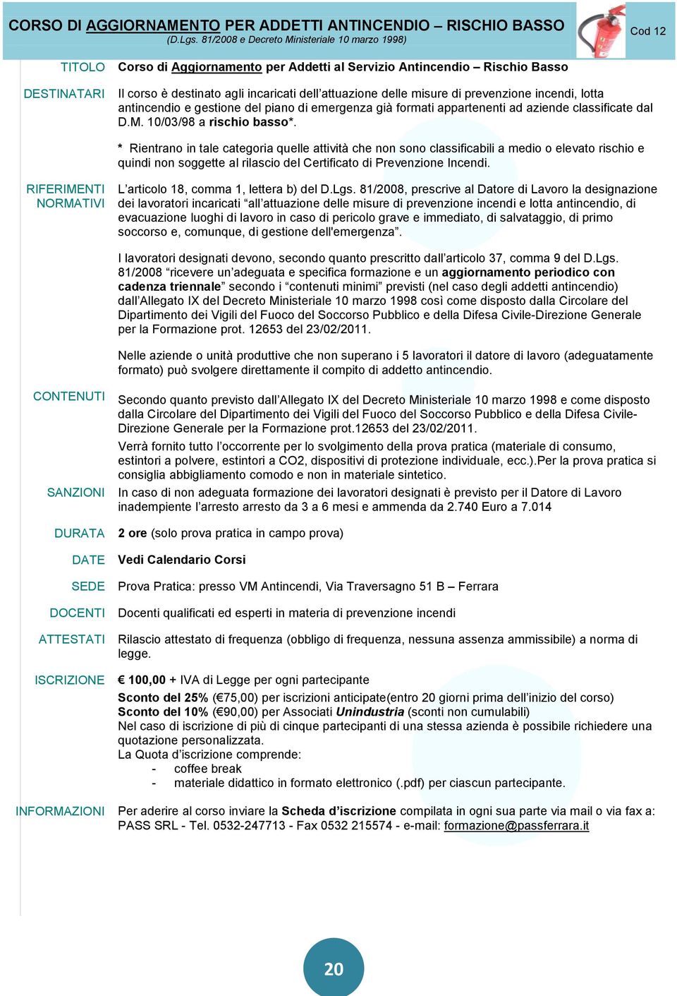 delle misure di prevenzione incendi, lotta antincendio e gestione del piano di emergenza già formati appartenenti ad aziende classificate dal D.M. 10/03/98 a rischio basso*.