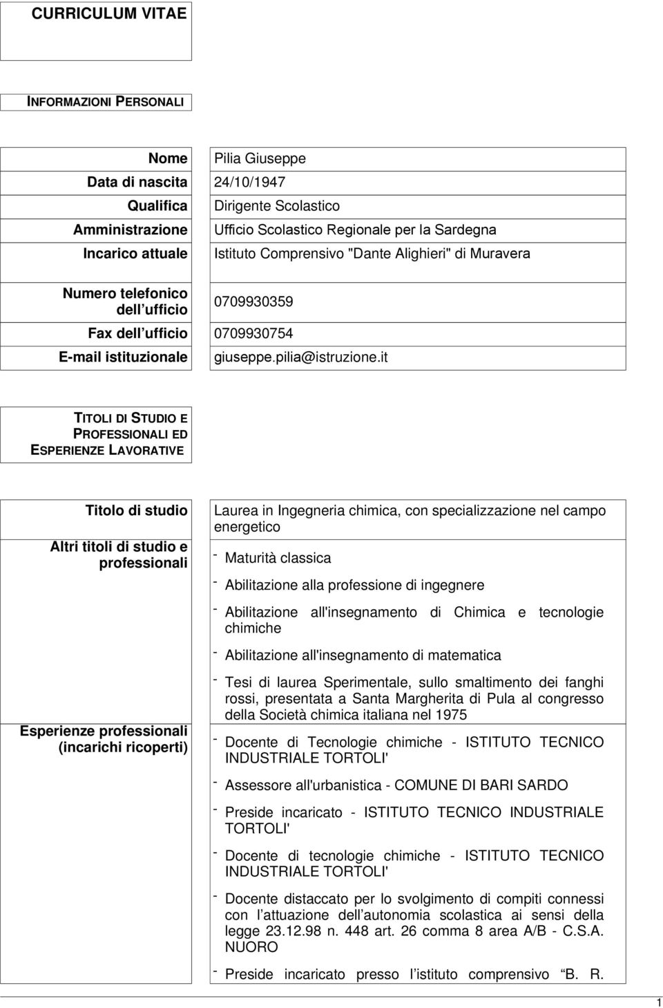 it TITOLI DI STUDIO E PROFESSIONALI ED ESPERIENZE LAVORATIVE Titolo di studio Altri titoli di studio e professionali Laurea in Ingegneria chimica, con specializzazione nel campo energetico - Maturità