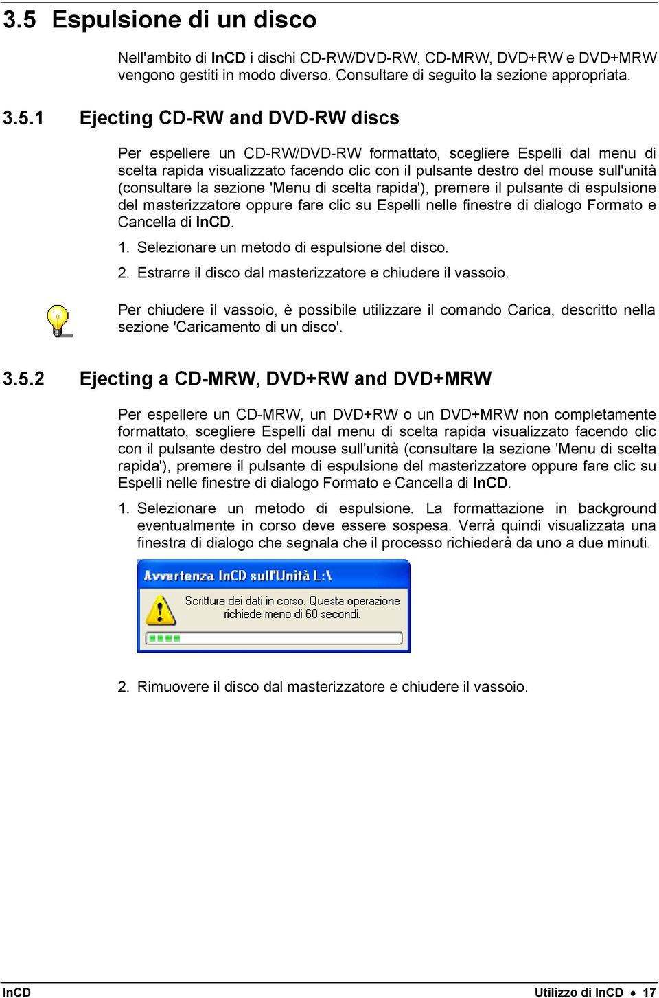 di scelta rapida'), premere il pulsante di espulsione del masterizzatore oppure fare clic su Espelli nelle finestre di dialogo Formato e Cancella di InCD. 1.