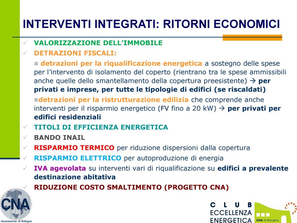 ristrutturazione edilizia che comprende anche interventi per il risparmio energetico (FV fino a 20 kw) per privati per edifici residenziali TITOLI DI EFFICIENZA ENERGETICA BANDO INAIL RISPARMIO