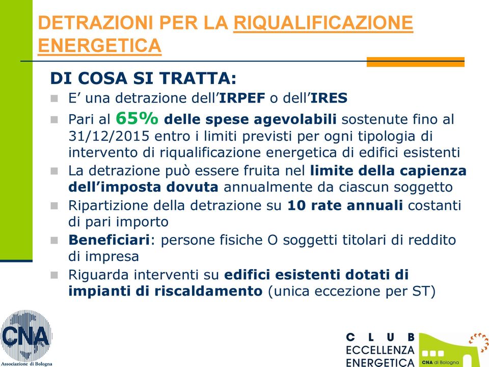 limite della capienza dell imposta dovuta annualmente da ciascun soggetto Ripartizione della detrazione su 10 rate annuali costanti di pari importo