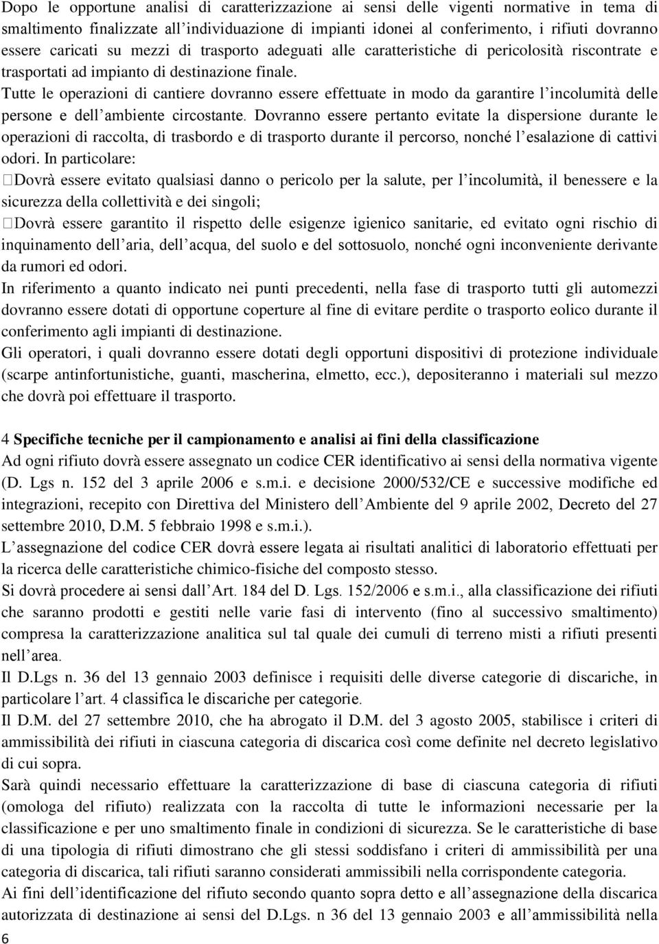 Tutte le operazioni di cantiere dovranno essere effettuate in modo da garantire l incolumità delle persone e dell ambiente circostante.