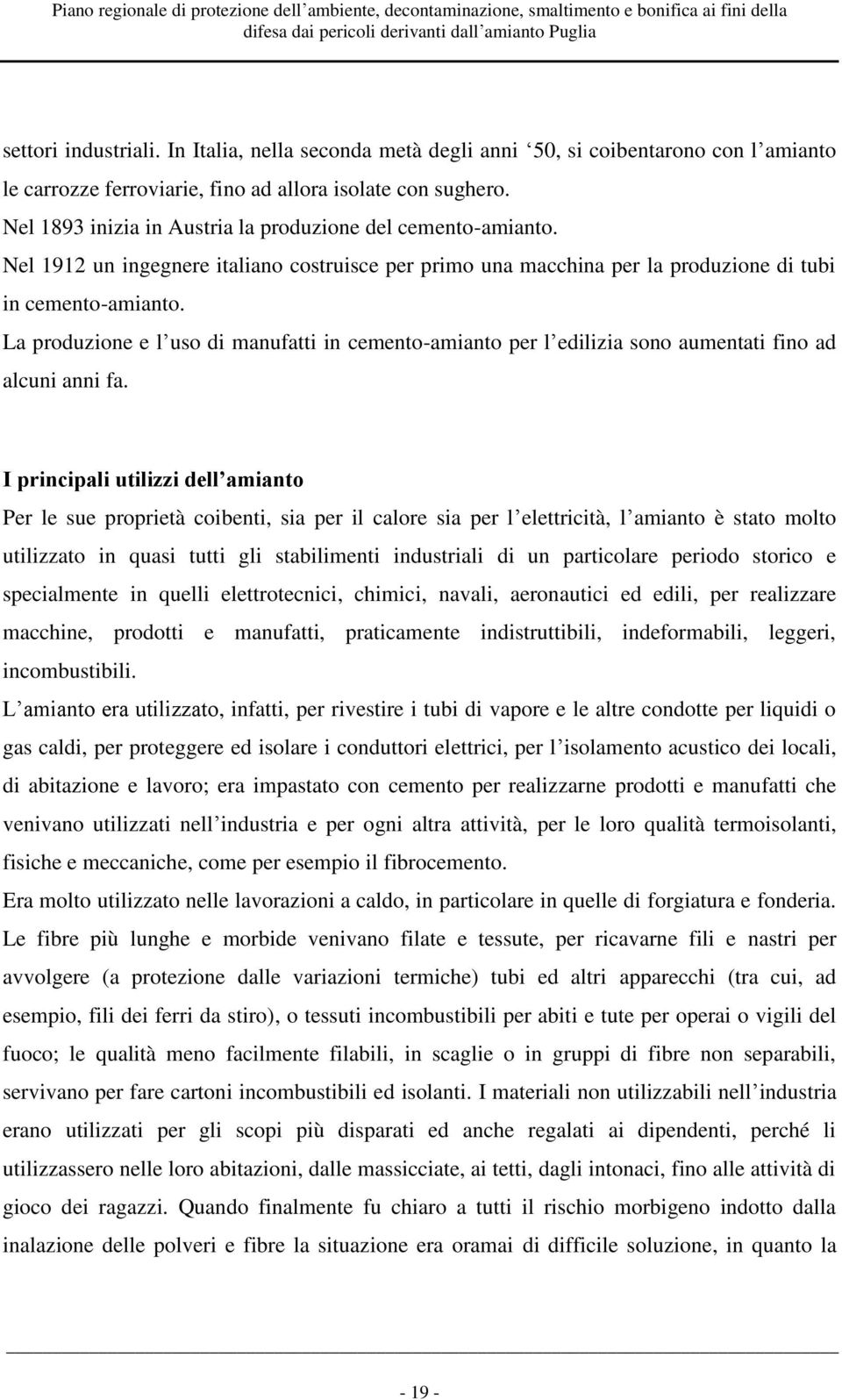 La produzione e l uso di manufatti in cemento-amianto per l edilizia sono aumentati fino ad alcuni anni fa.