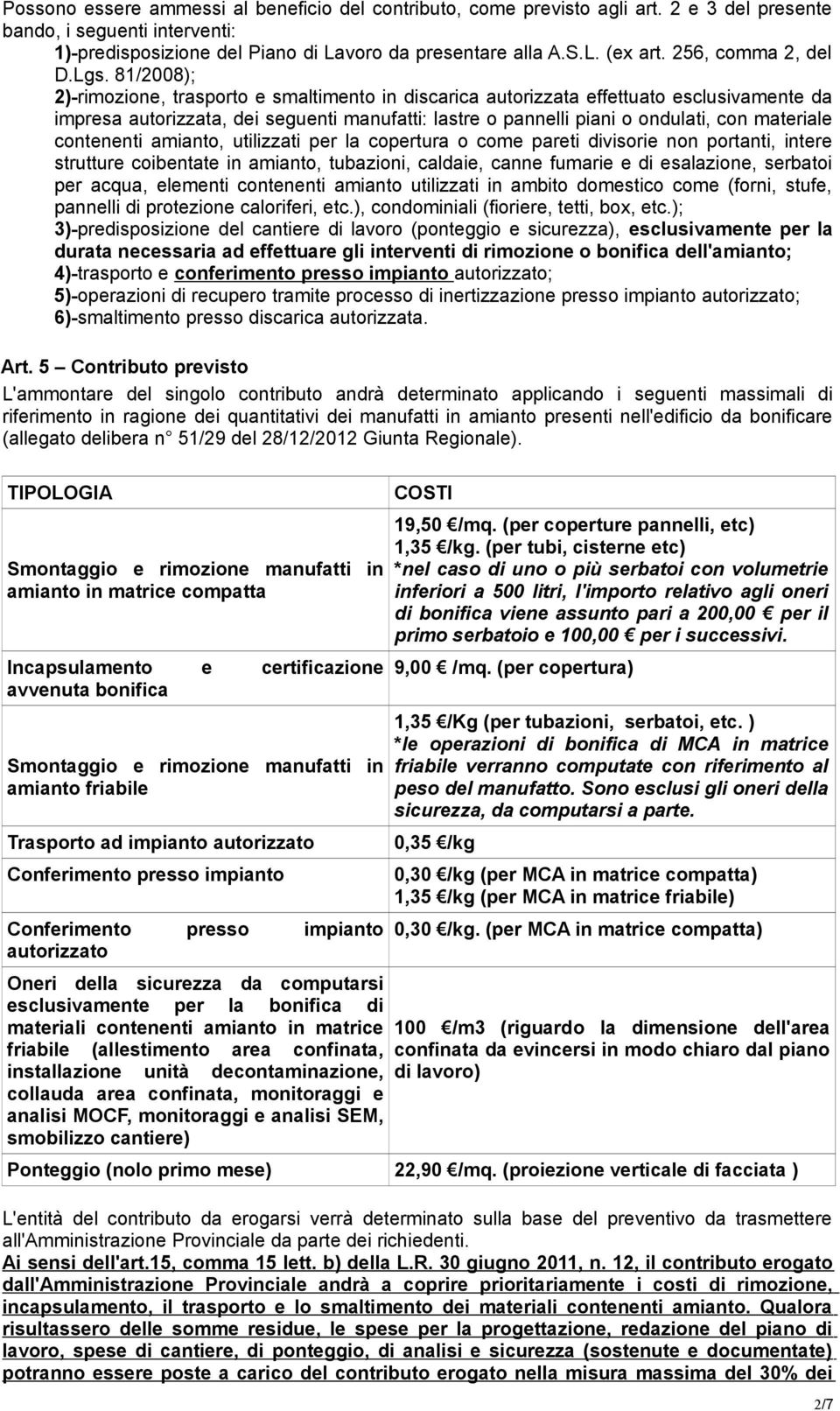 81/2008); 2)-rimozione, trasporto e smaltimento in discarica autorizzata effettuato esclusivamente da impresa autorizzata, dei seguenti manufatti: lastre o pannelli piani o ondulati, con materiale