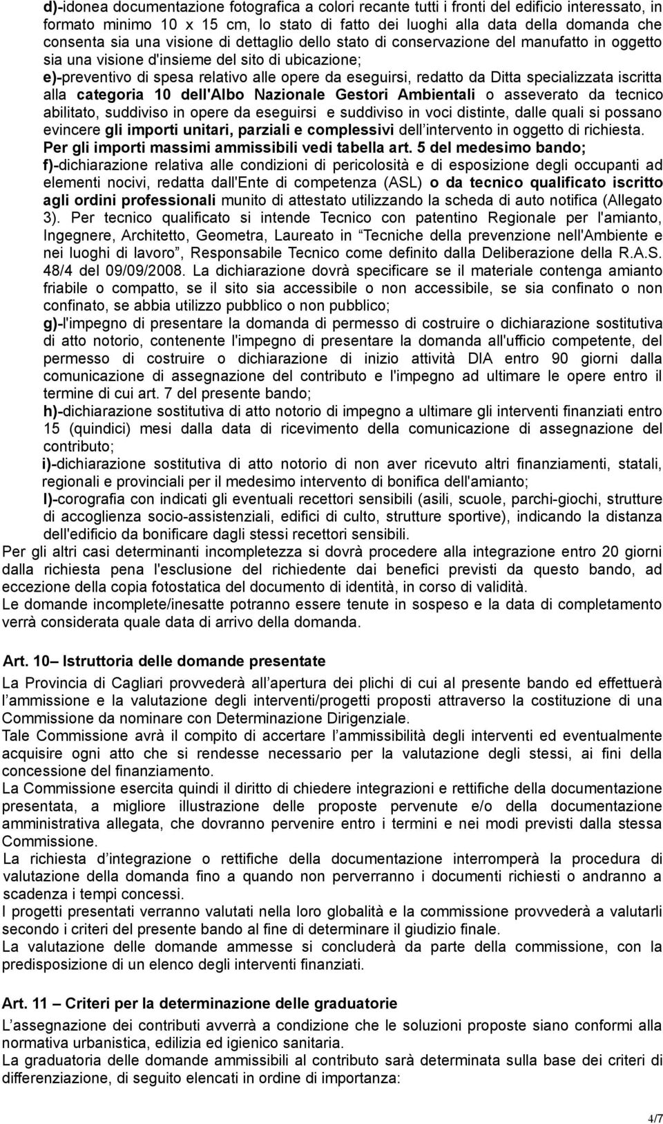 specializzata iscritta alla categoria 10 dell'albo Nazionale Gestori Ambientali o asseverato da tecnico abilitato, suddiviso in opere da eseguirsi e suddiviso in voci distinte, dalle quali si possano