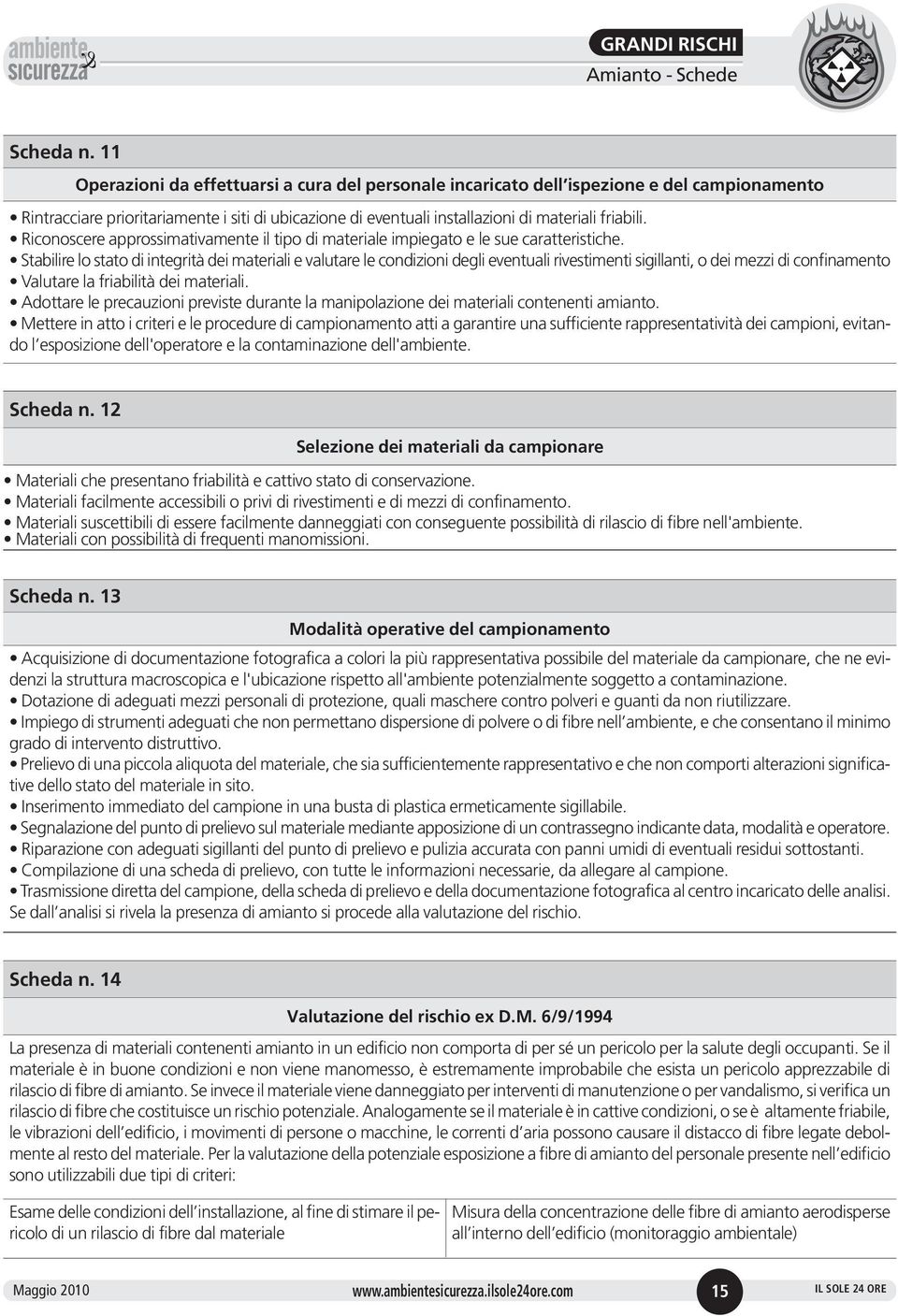 Riconoscere approssimativamente il tipo di materiale impiegato e le sue caratteristiche.