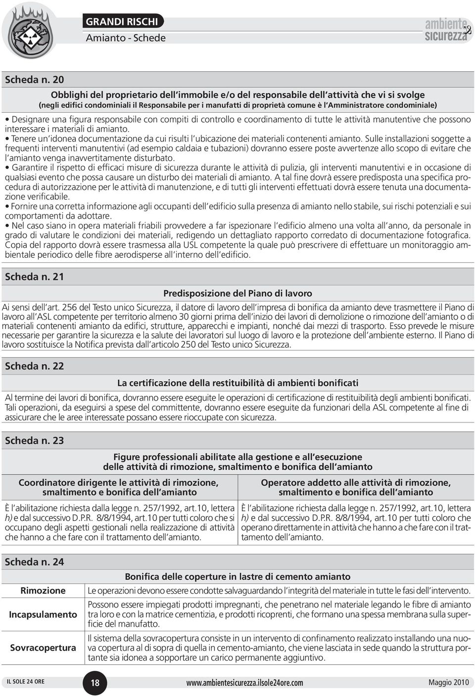 condominiale) Designare una figura responsabile con compiti di controllo e coordinamento di tutte le attività manutentive che possono interessare i materiali di amianto.