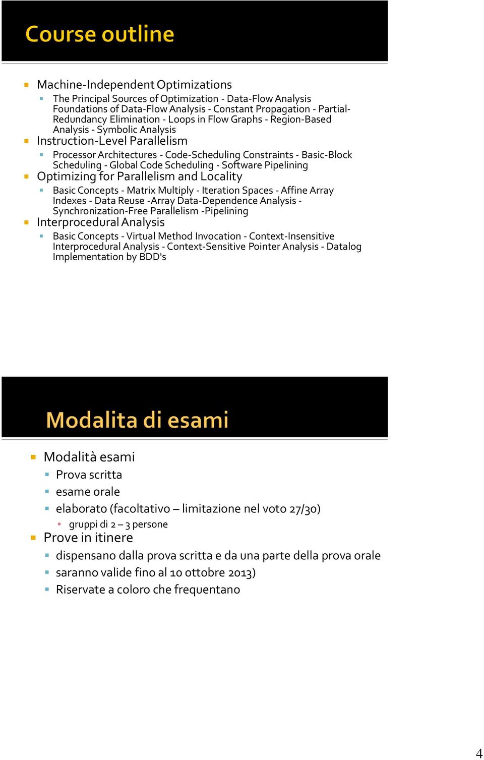 Pipelining Optimizing for Parallelism and Locality Basic Concepts - Matrix Multiply - Iteration Spaces - Affine Array Indexes - Data Reuse -Array Data-Dependence Analysis - Synchronization-Free