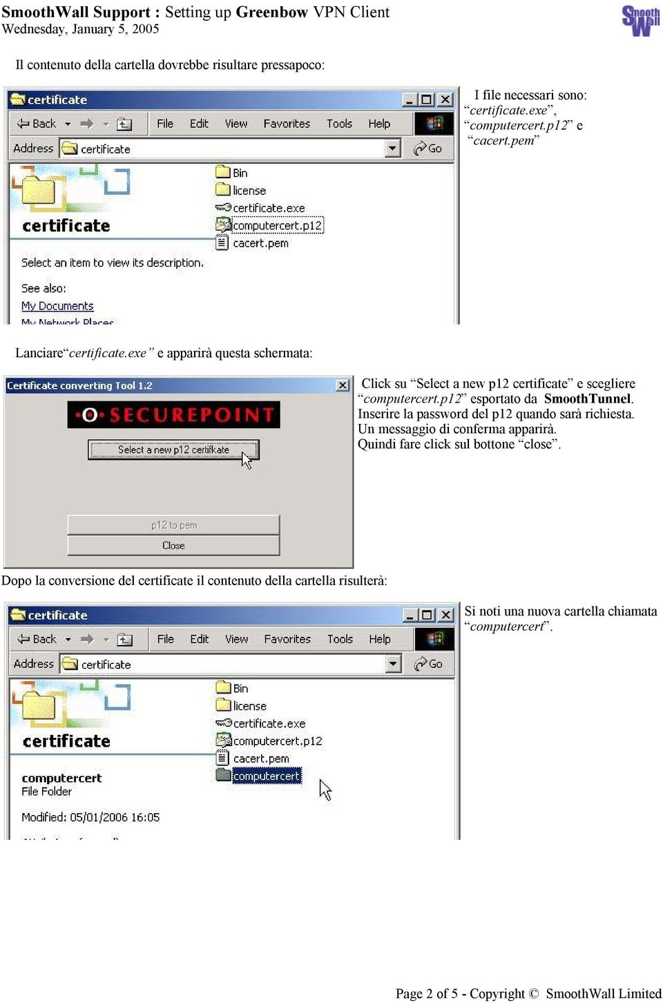 p12 esportato da SmoothTunnel. Inserire la password del p12 quando sarà richiesta. Un messaggio di conferma apparirà.