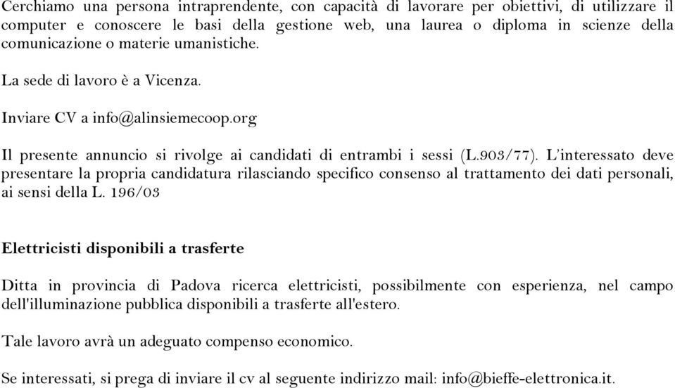 L interessato deve presentare la propria candidatura rilasciando specifico consenso al trattamento dei dati personali, ai sensi della L.