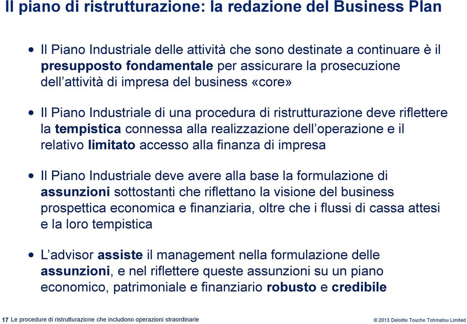 accesso alla finanza di impresa Il Piano Industriale deve avere alla base la formulazione di assunzioni sottostanti che riflettano la visione del business prospettica economica e finanziaria, oltre