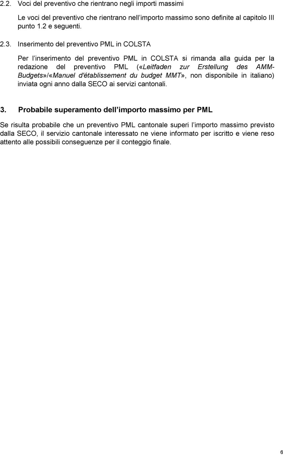 Budgets»/«Manuel d'établissement du budget MMT», non disponibile in italiano) inviata ogni anno dalla SECO ai servizi cantonali. 3.