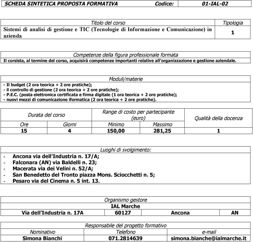 (posta elettronica certificata e firma digitale (1 ora teorica + 2 ore pratiche); - nuovi mezzi di comunicazione iformatica (2 ora teorica + 2 ore pratiche).