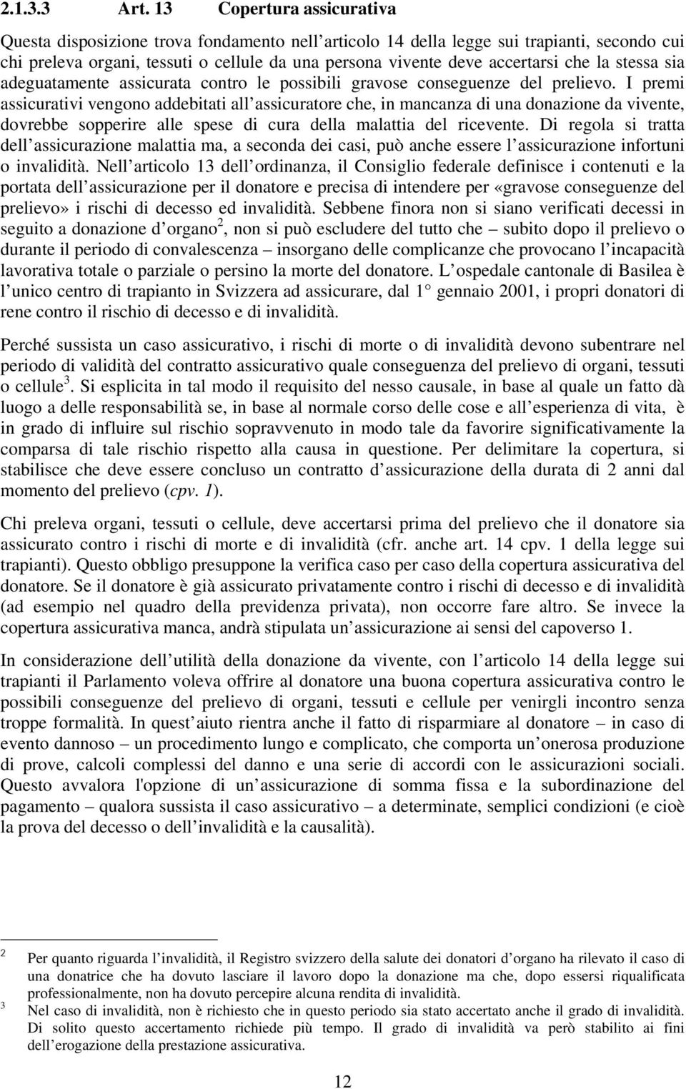 la stessa sia adeguatamente assicurata contro le possibili gravose conseguenze del prelievo.