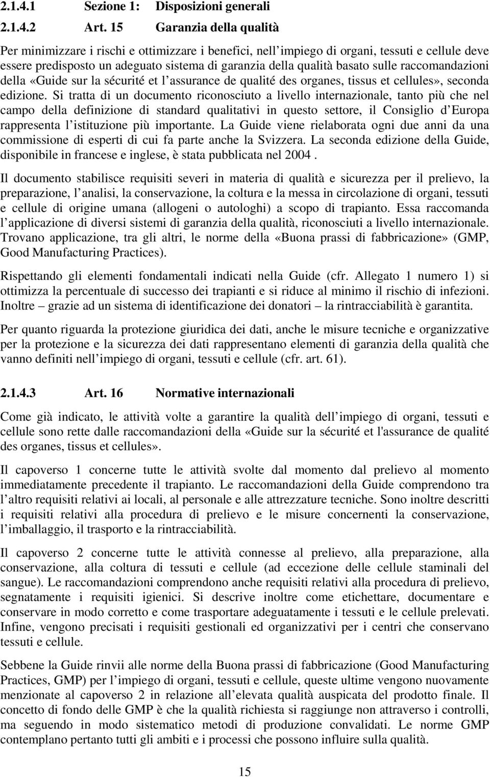 sulle raccomandazioni della «Guide sur la sécurité et l assurance de qualité des organes, tissus et cellules», seconda edizione.