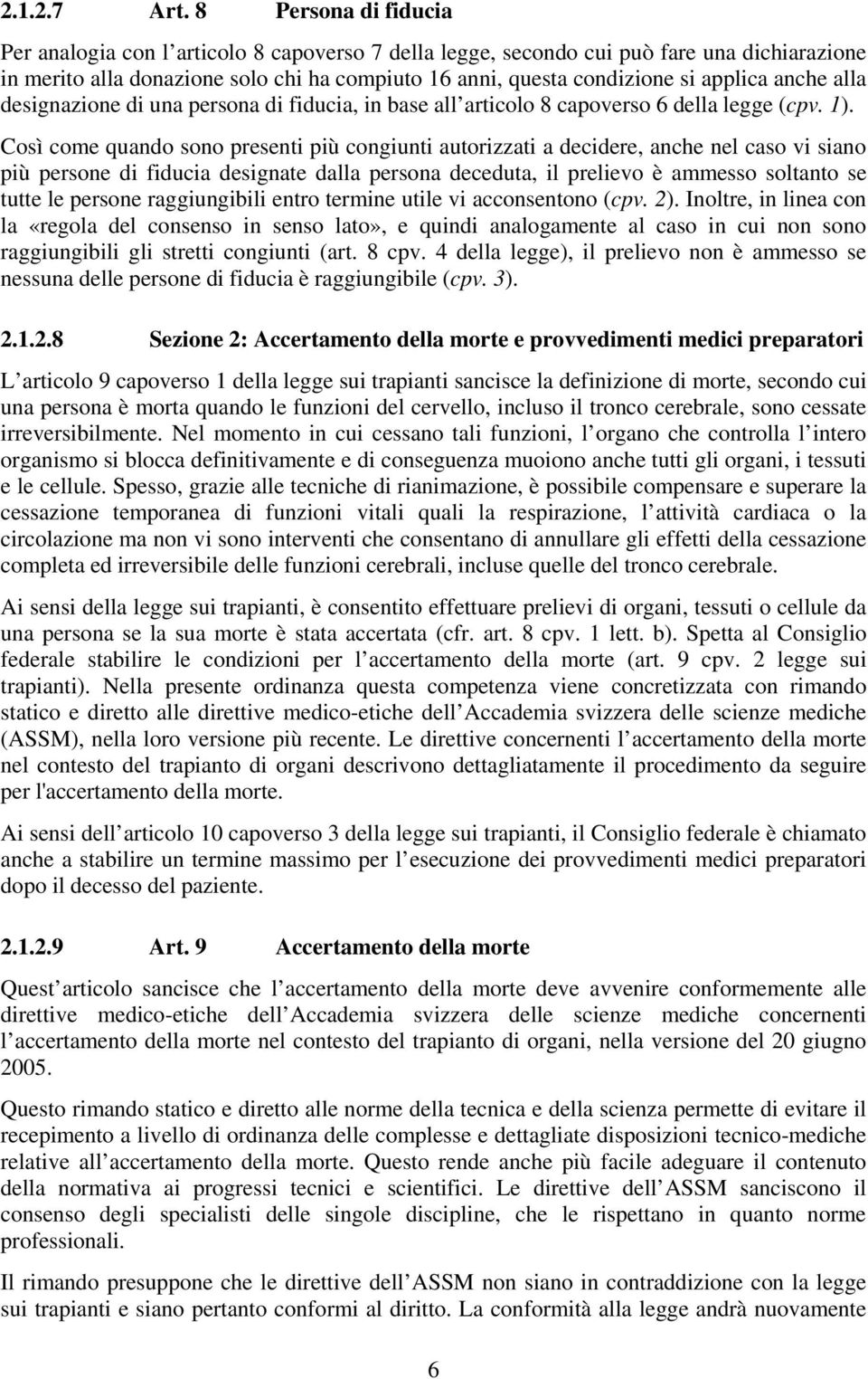 anche alla designazione di una persona di fiducia, in base all articolo 8 capoverso 6 della legge (cpv. 1).