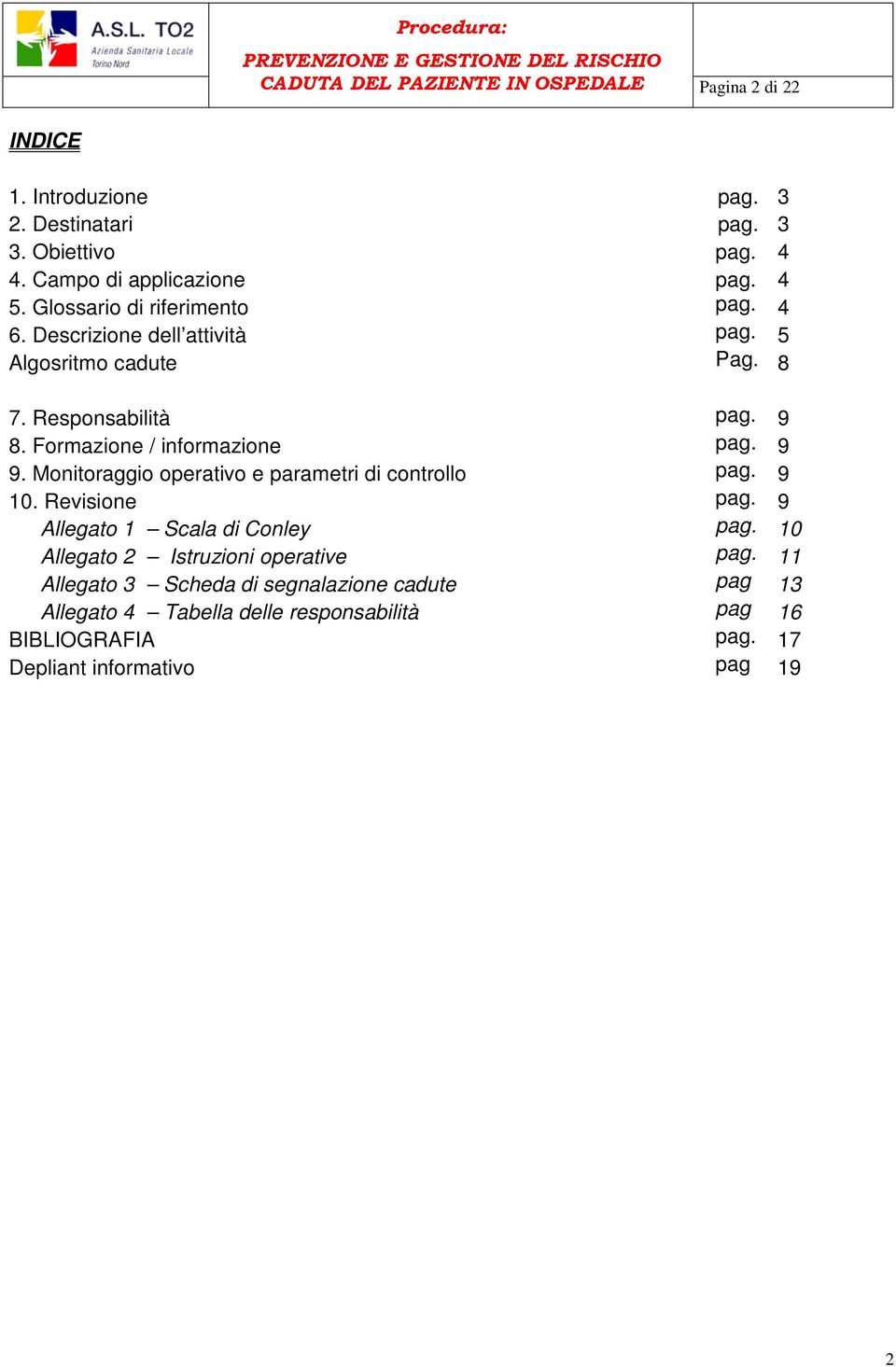 9 9. Monitoraggio operativo e parametri di controllo pag. 9 10. Revisione pag. 9 Allegato 1 Scala di Conley pag. 10 Allegato 2 Istruzioni operative pag.