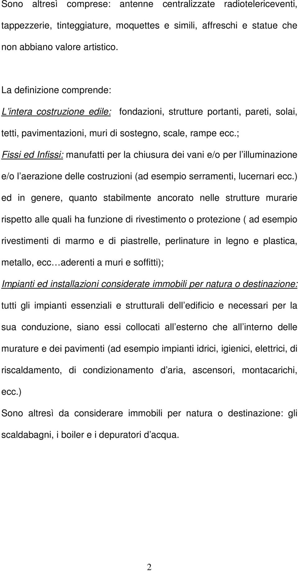 ; Fissi ed Infissi: manufatti per la chiusura dei vani e/o per l illuminazione e/o l aerazione delle costruzioni (ad esempio serramenti, lucernari ecc.