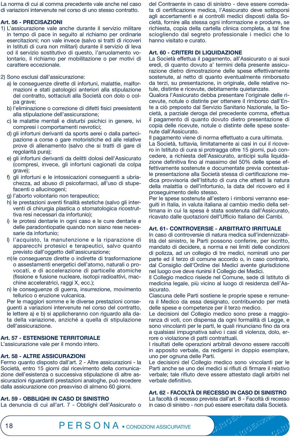 Istituti di cura non militari) durante il servizio di leva od il servizio sostitutivo di questo, l arruolamento volontario, il richiamo per mobilitazione o per motivi di carattere eccezionale.