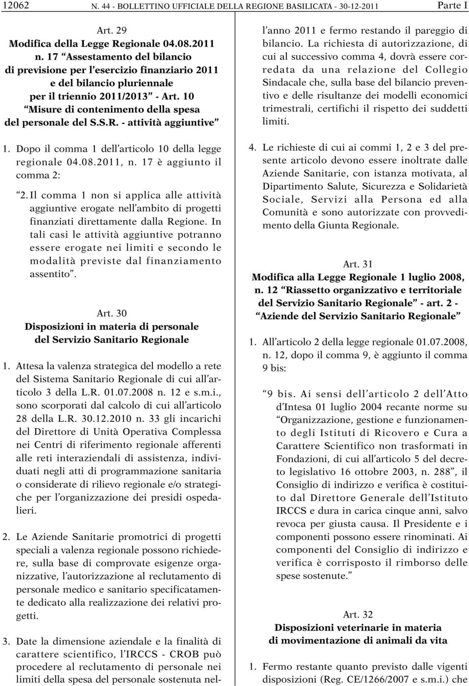 - attività aggiuntive 1. Dopo il comma 1 dell articolo 10 della legge regionale 04.08.2011, n. 17 è aggiunto il comma 2: 2.