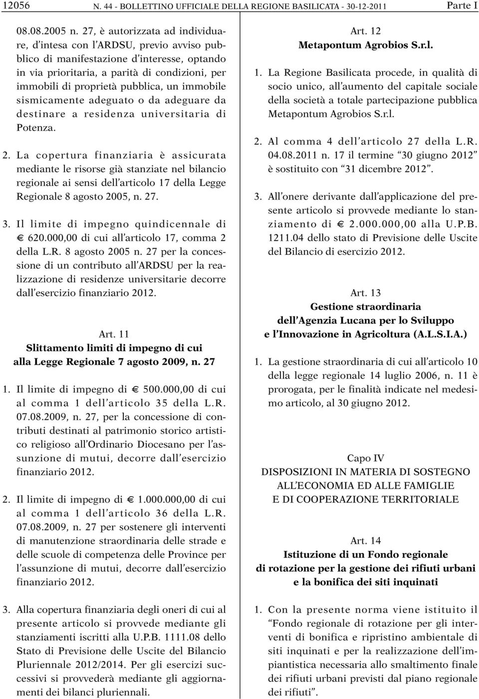 un immobile sismicamente adeguato o da adeguare da destinare a residenza universitaria di Potenza. 2.