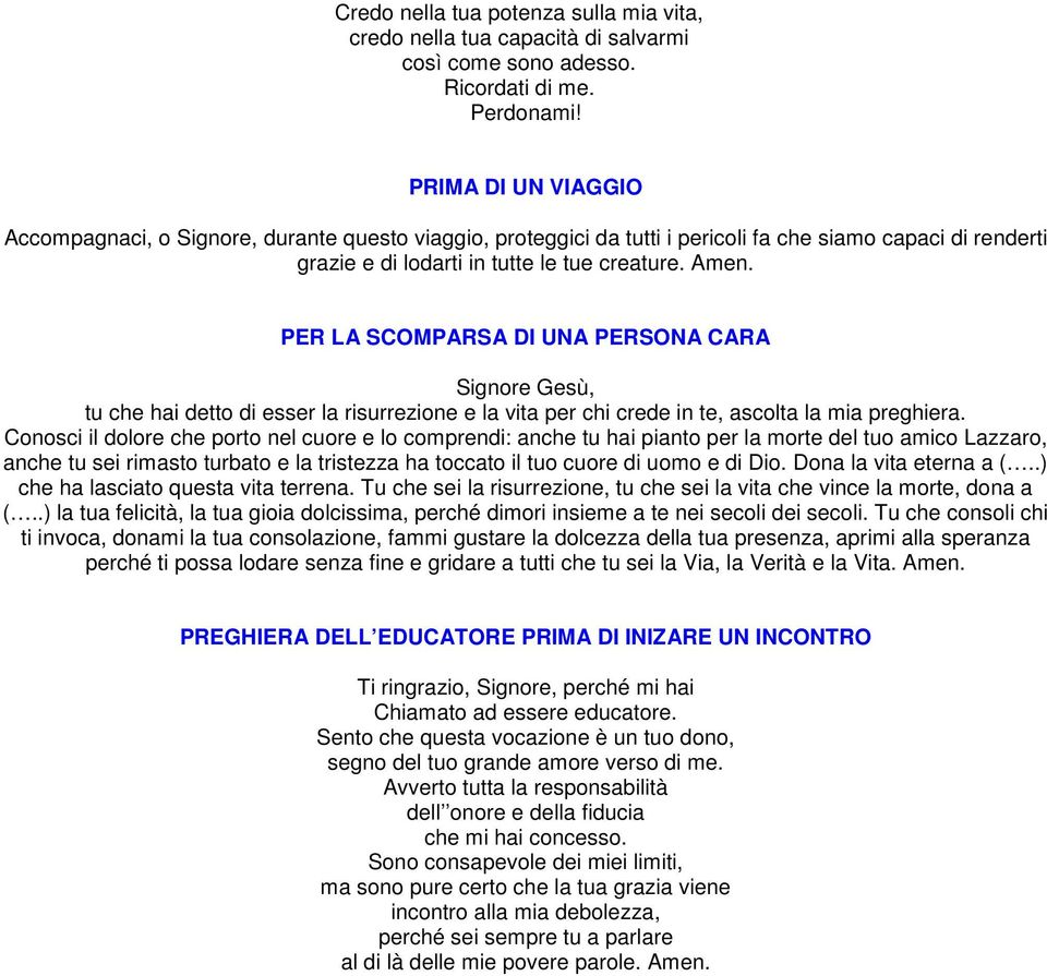 PER LA SCOMPARSA DI UNA PERSONA CARA Signore Gesù, tu che hai detto di esser la risurrezione e la vita per chi crede in te, ascolta la mia preghiera.