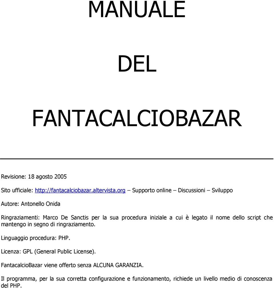 legato il nome dello script che mantengo in segno di ringraziamento. Linguaggio procedura: PHP. Licenza: GPL (General Public License).