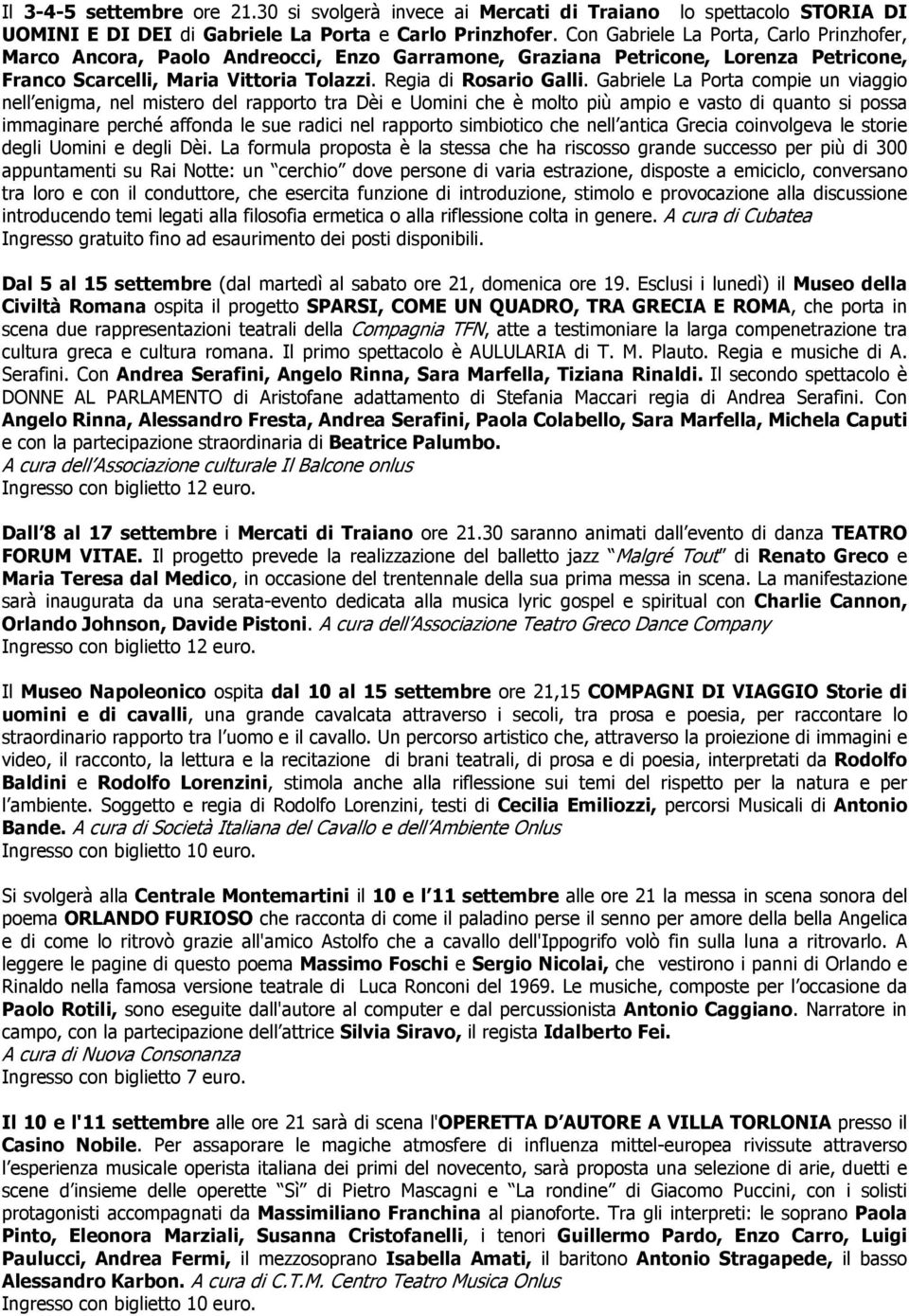 Gabriele La Porta compie un viaggio nell enigma, nel mistero del rapporto tra Dèi e Uomini che è molto più ampio e vasto di quanto si possa immaginare perché affonda le sue radici nel rapporto