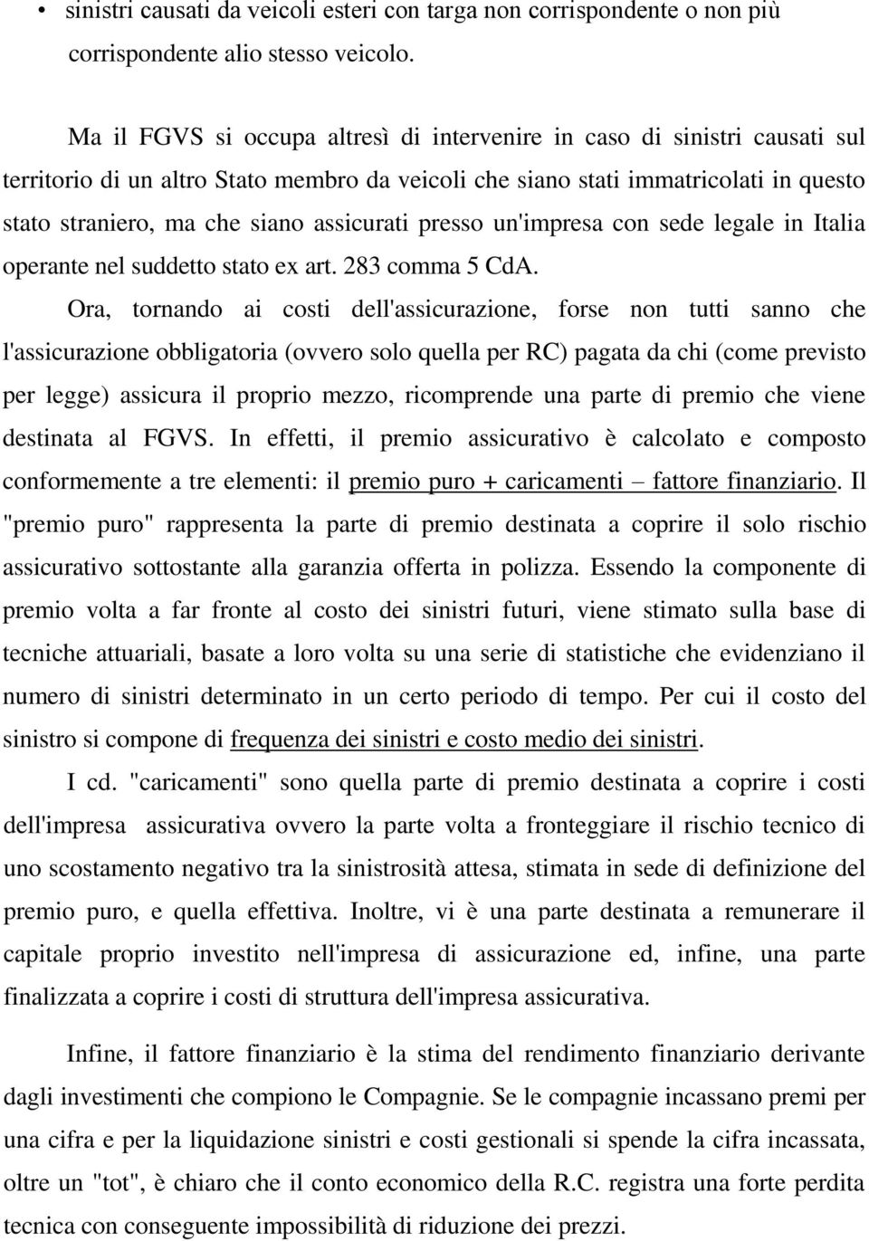 assicurati presso un'impresa con sede legale in Italia operante nel suddetto stato ex art. 283 comma 5 CdA.