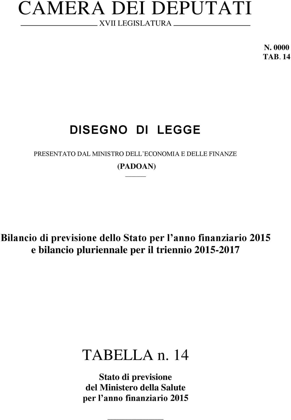 (PADOAN) Bilancio di previsione dello Stato per l anno finanziario 215 e