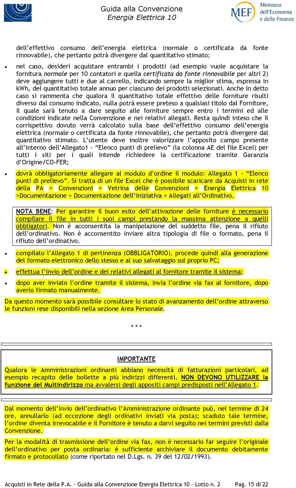 espressa in kwh, del quantitativo totale annuo per ciascuno dei prodotti selezionati.