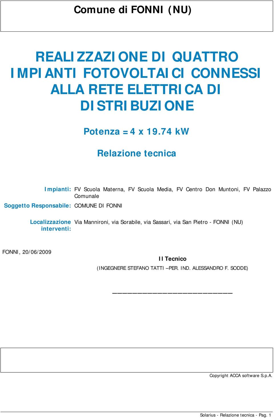 Responsabile: COMUNE DI FONNI Localizzazione interventi: Via Mannironi, via Sorabile, via Sassari, via San Pietro - FONNI (NU)