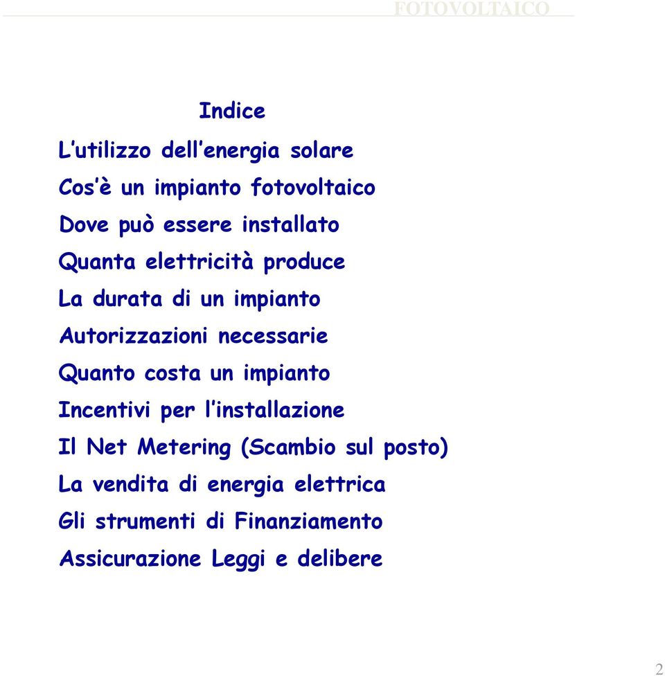 Quanto costa un impianto Incentivi per l installazione Il Net Metering (Scambio sul