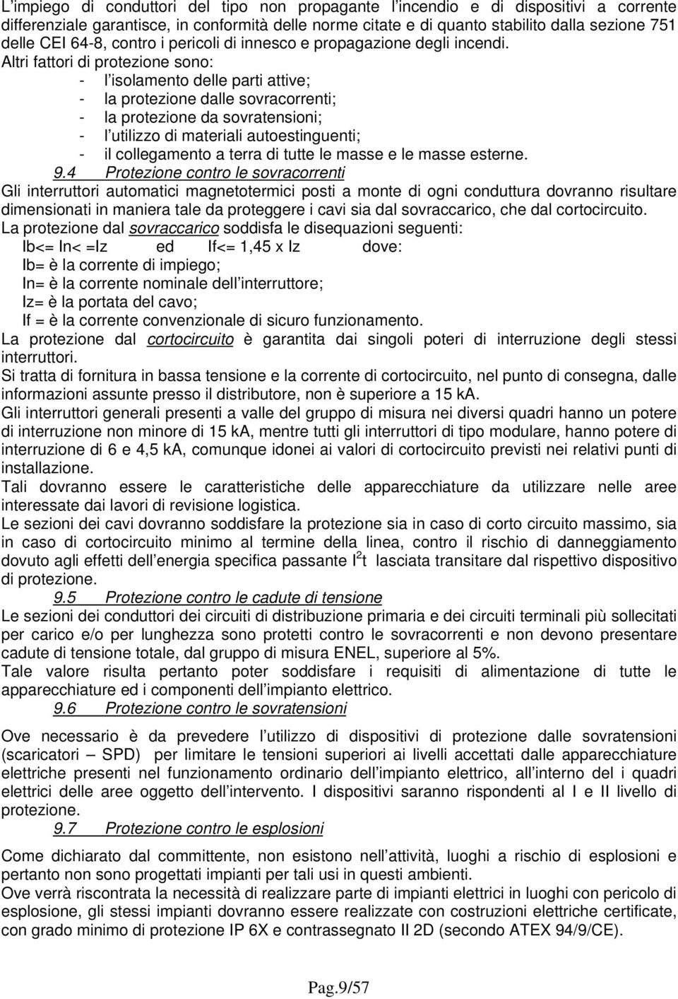 Altri fattori di protezione sono: - l isolamento delle parti attive; - la protezione dalle sovracorrenti; - la protezione da sovratensioni; - l utilizzo di materiali autoestinguenti; - il