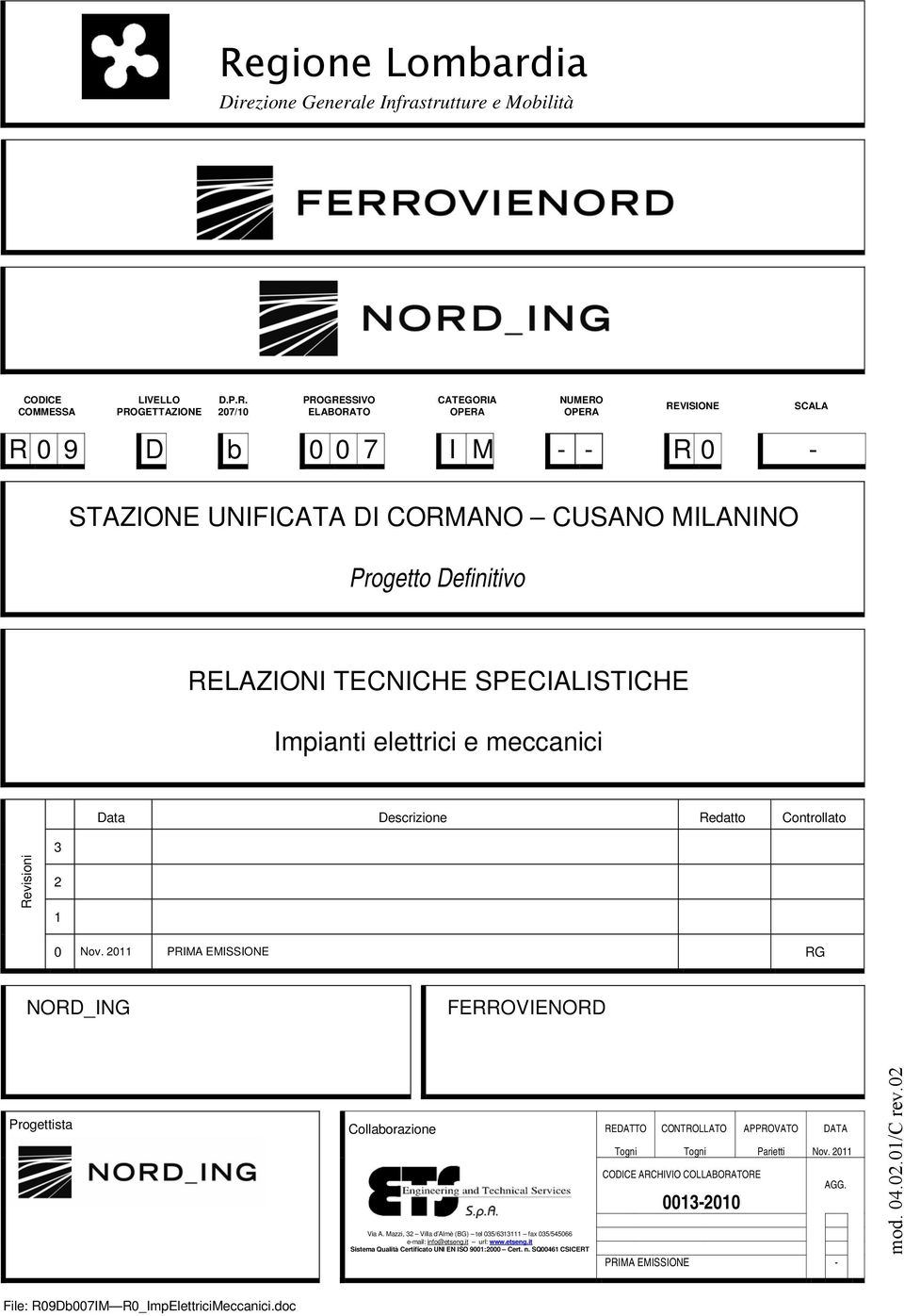 Nov. 2011 PRIMA EMISSIONE RG NORD_ING FERROVIENORD Progettista Collaborazione Via A. Mazzi, 32 Villa d Almè (BG) tel 035/6313111 fax 035/545066 e-mail: info@etseng.