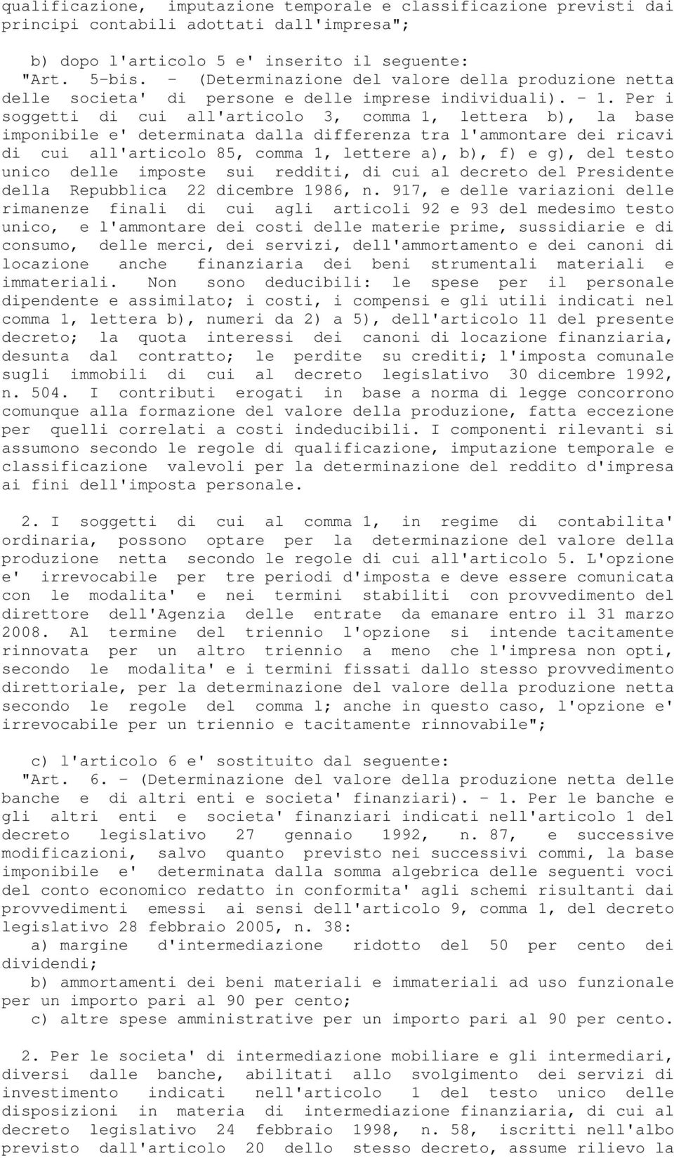 Per i soggetti di cui all'articolo 3, comma 1, lettera b), la base imponibile e' determinata dalla differenza tra l'ammontare dei ricavi di cui all'articolo 85, comma 1, lettere a), b), f) e g), del