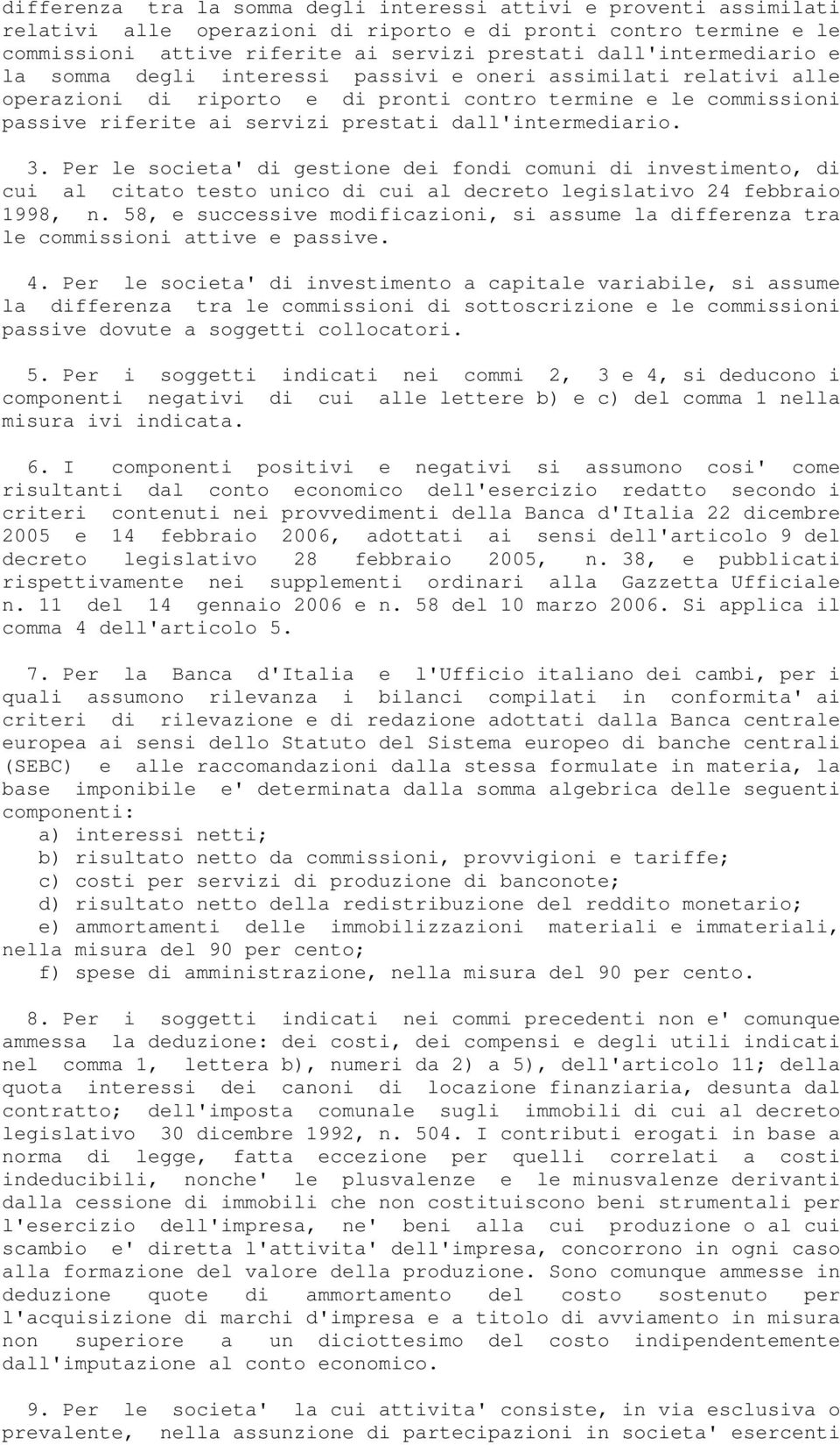 dall'intermediario. 3. Per le societa' di gestione dei fondi comuni di investimento, di cui al citato testo unico di cui al decreto legislativo 24 febbraio 1998, n.