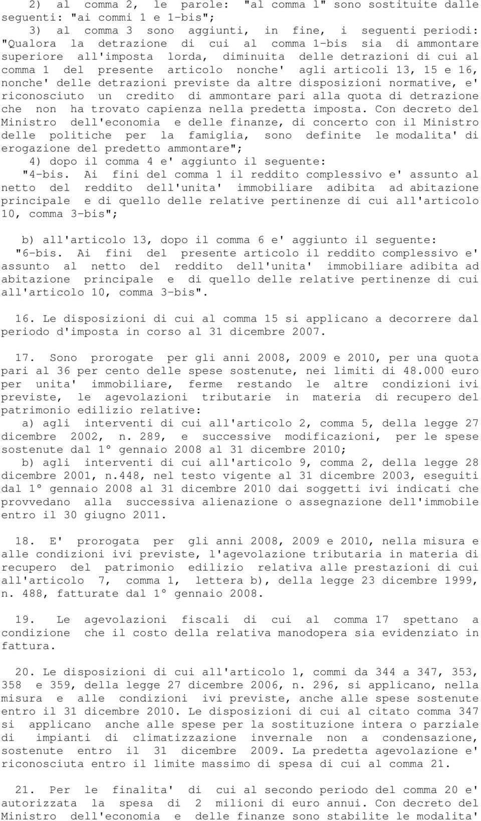 normative, e' riconosciuto un credito di ammontare pari alla quota di detrazione che non ha trovato capienza nella predetta imposta.