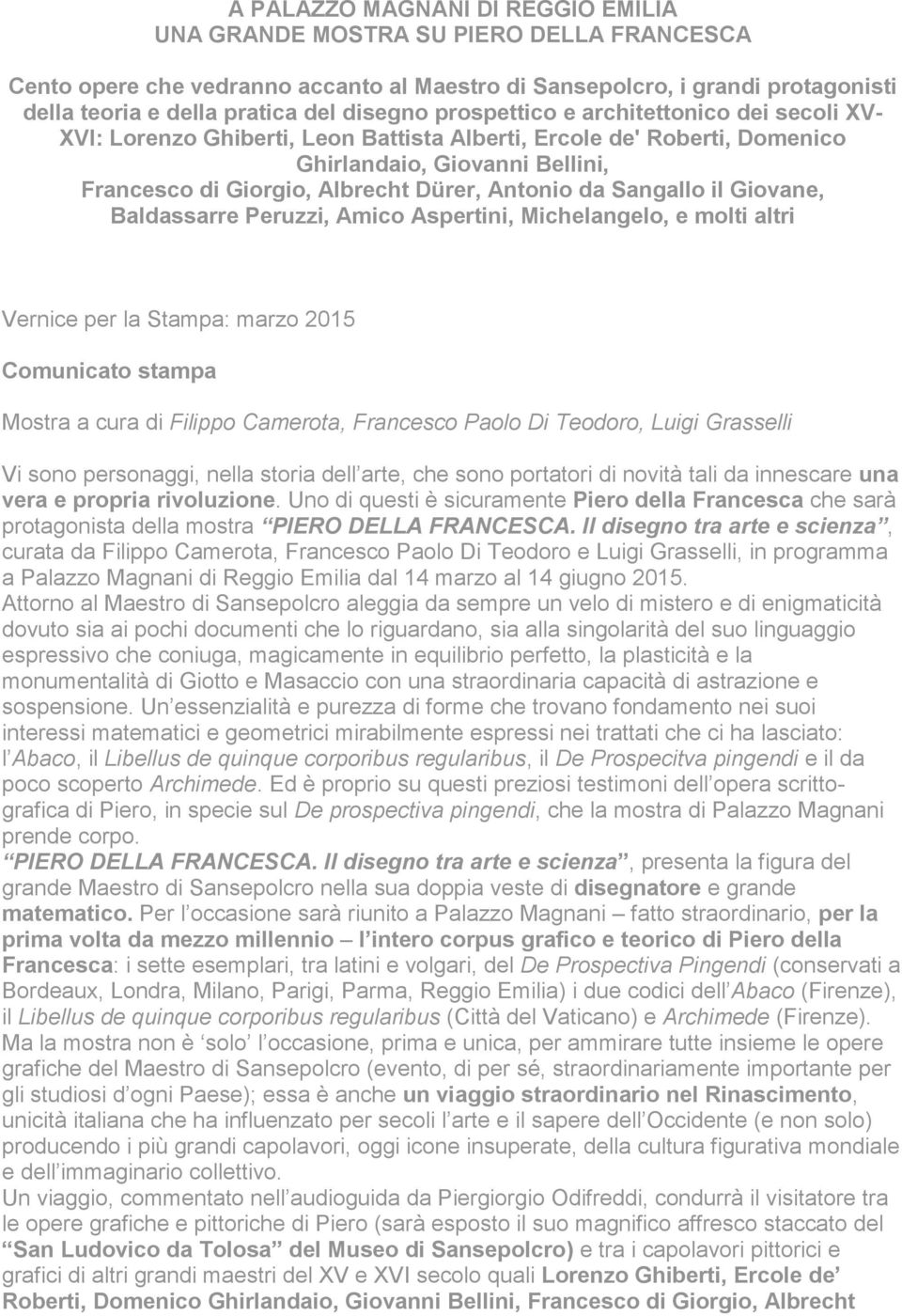 Antonio da Sangallo il Giovane, Baldassarre Peruzzi, Amico Aspertini, Michelangelo, e molti altri Vernice per la Stampa: marzo 2015 Comunicato stampa Mostra a cura di Filippo Camerota, Francesco