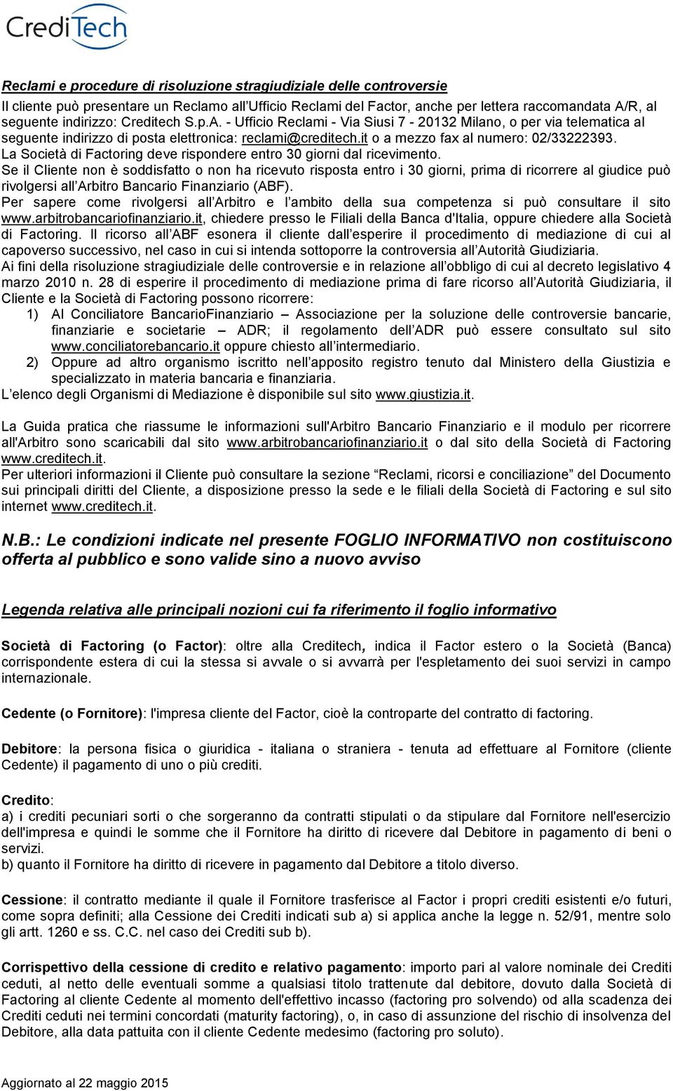 La Società di Factoring deve rispondere entro 30 giorni dal ricevimento.