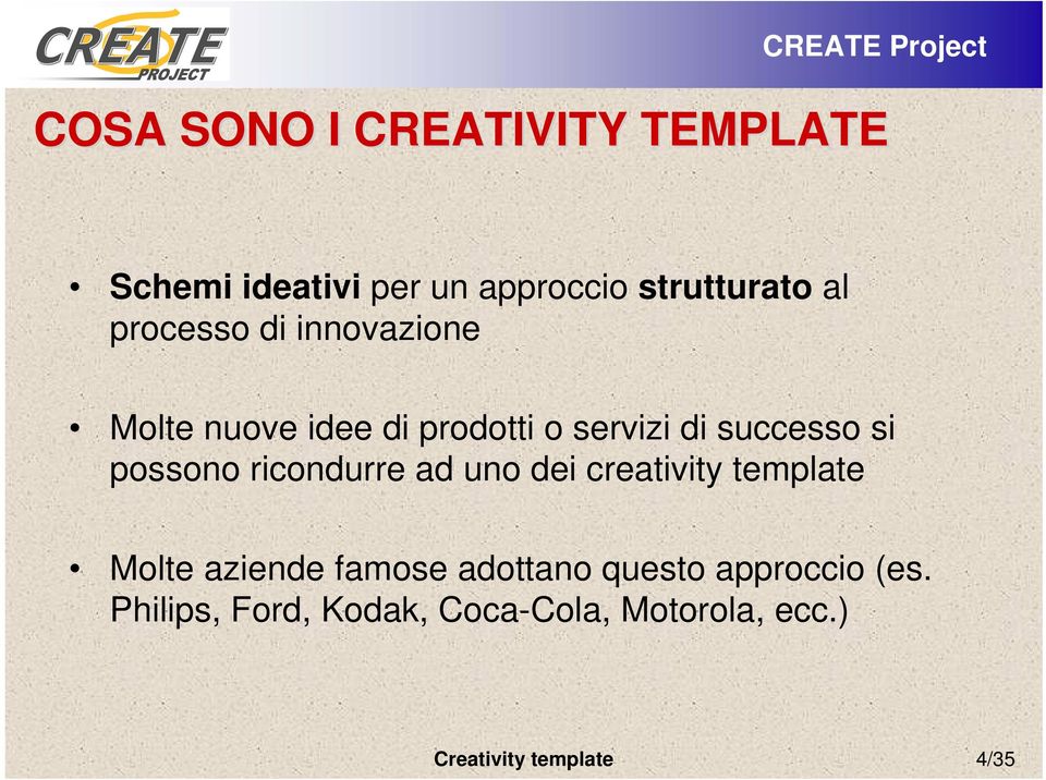 possono ricondurre ad uno dei creativity template Molte aziende famose adottano