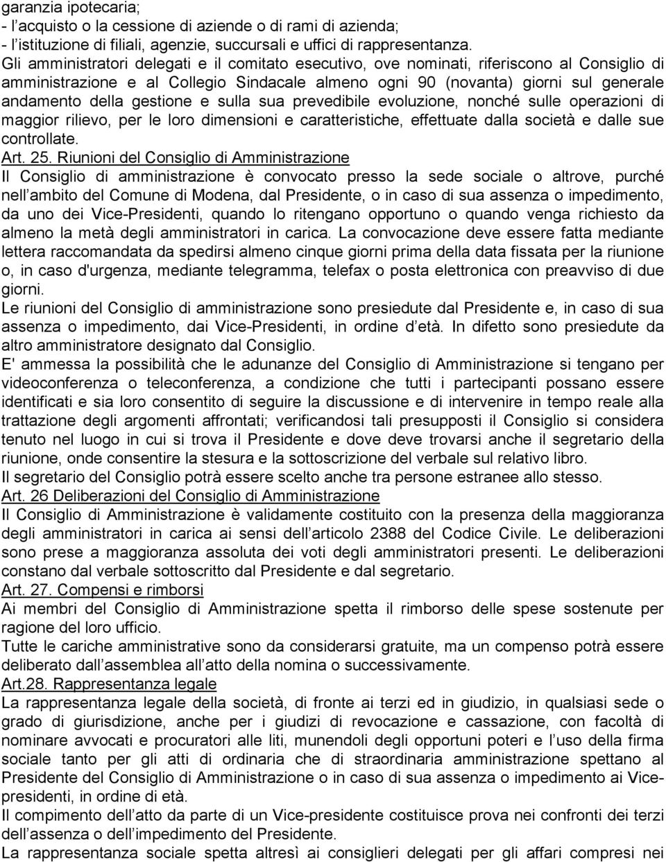 gestione e sulla sua prevedibile evoluzione, nonché sulle operazioni di maggior rilievo, per le loro dimensioni e caratteristiche, effettuate dalla società e dalle sue controllate. Art. 25.