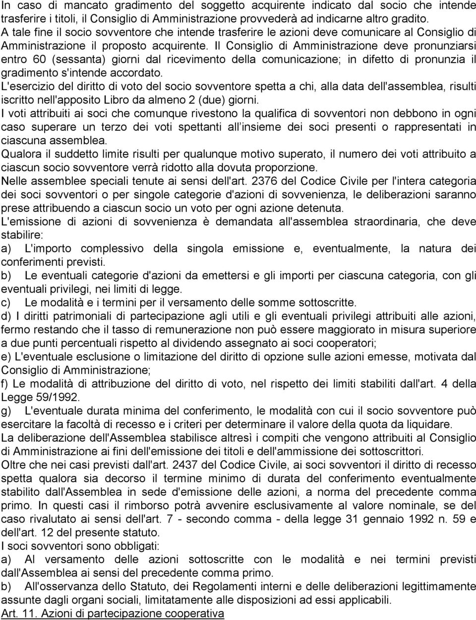 Il Consiglio di Amministrazione deve pronunziarsi entro 60 (sessanta) giorni dal ricevimento della comunicazione; in difetto di pronunzia il gradimento s'intende accordato.