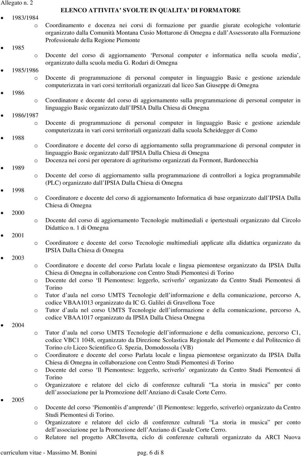 vlntarie rganizzat dalla Cmunità Mntana Cusi Mttarne di e dall Assessrat alla Frmazine Prfessinale della Regine Piemnte Dcente del crs di aggirnament Persnal cmputer e infrmatica nella scula media,