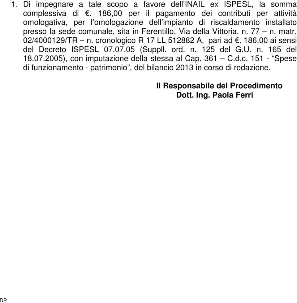 Ferentillo, Via della Vittoria, n. 77 n. matr. 02/4000129/TR n. cronologico R 17 LL 512882 A, pari ad. 186,00 ai sensi del Decreto ISPESL 07.07.05 (Suppll.