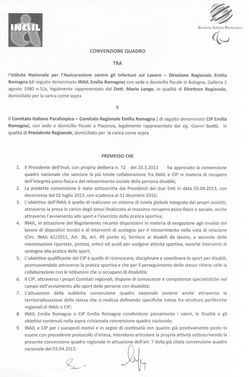 sopra E Il Comitato Italiano Paralimpico - Comitato Regionale Emilia Romagna ( di seguito denominato CIPEmilia Romagna), con sede e domicilio fiscale a Piacenza, legalmente rappresentato dal sig